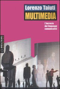Hoepli MULTIMEDIA. L'INCROCIO DEI LINGUAGGI COMUNICATIVI. CON DVD-ROM