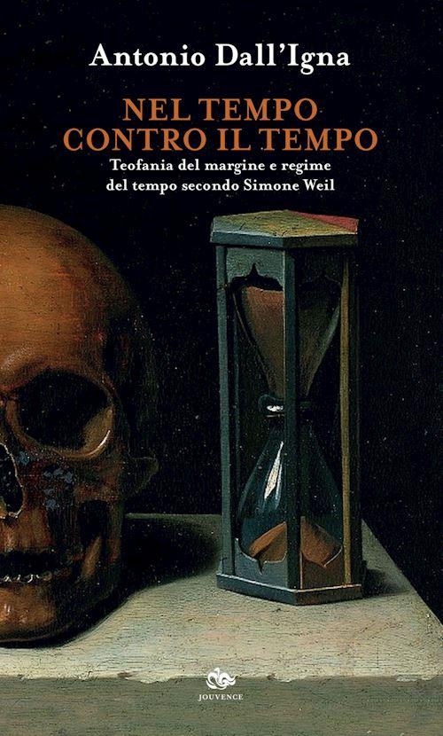 Hoepli NEL TEMPO CONTRO IL TEMPO. TEOFANIA DEL MARGINE E REGIME DEL TEMPO SECONDO SIMON TEOFANIA DEL MARGINE E REGIME DEL TEMPO SECONDO SIMONE WEIL