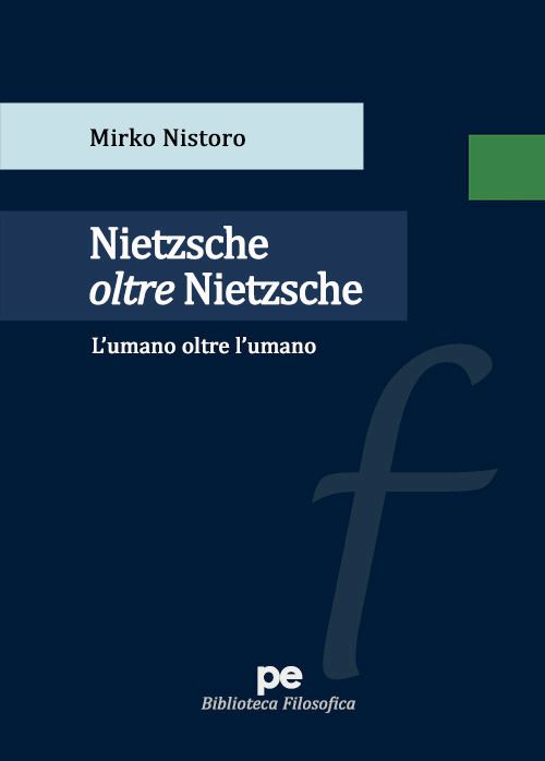 Hoepli Nietzsche oltre Nietzsche. L'umano oltre l'umano