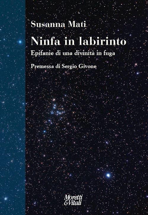 Hoepli NINFA IN LABIRINTO. EPIFANIE DI UNA DIVINITA' IN FUGA. NUOVA EDIZ. EPIFANIE DI UNA DIVINITA' IN FUGA. NUOVA EDIZIONE