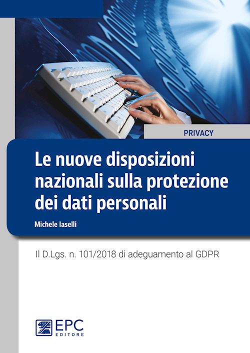 Hoepli NUOVE DISPOSIZIONI NAZIONALI SULLA PROTEZIONE DEI DATI PERSONALI Il D.Lgs. n. 101/2018 di adeguamento al GDPR