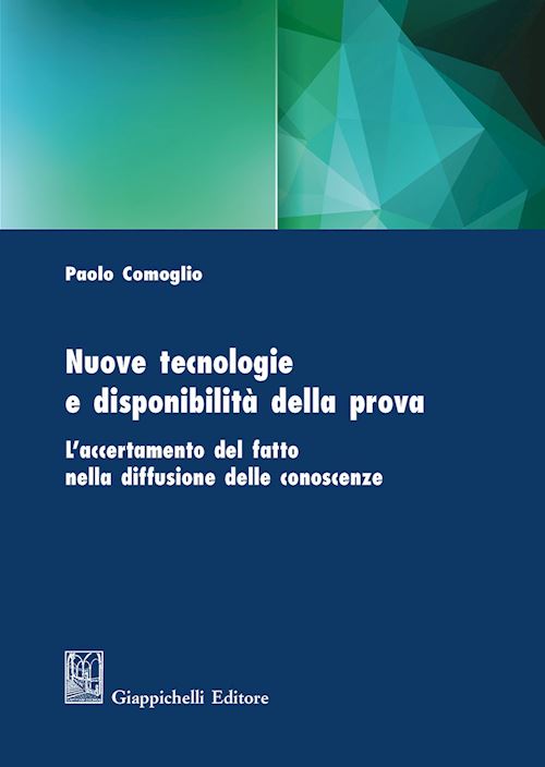 Hoepli NUOVE TECNOLOGIE E DISPONIBILITA' DELLA PROVA. L'ACCERTAMENTO DEL FATTO NELLA DI L'ACCERTAMENTO DEL FATTO NELLA DIFFUSIONE DELLE CONOSCENZE