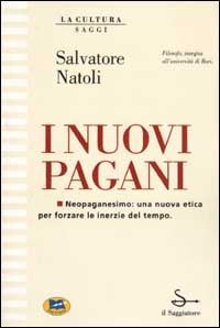 Hoepli NUOVI PAGANI. NEOPAGANESIMO: UNA NUOVA ETICA PER FORZARE LE INERZIE DEL TEMPO (I