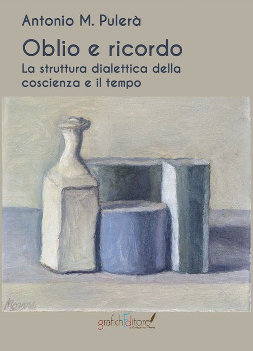 Hoepli Oblio e ricordo. La struttura dialettica della coscienza e il tempo