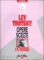 Hoepli Opere scelte. Vol. 12: La guerra e il futuro. La guerra e il futuro