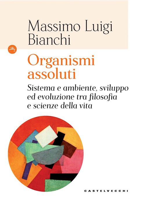 Hoepli ORGANISMI ASSOLUTI. SISTEMA E AMBIENTE SVILUPPO ED EVOLUZIONE TRA FILOSOFIA E S SISTEMA E AMBIENTE SVILUPPO ED EVOLUZIONE TRA FILOSOFIA E SCIENZE DELLA VITA