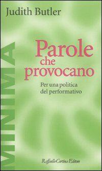 Hoepli PAROLE CHE PROVOCANO. PER UNA POLITICA DEL PERFORMATIVO