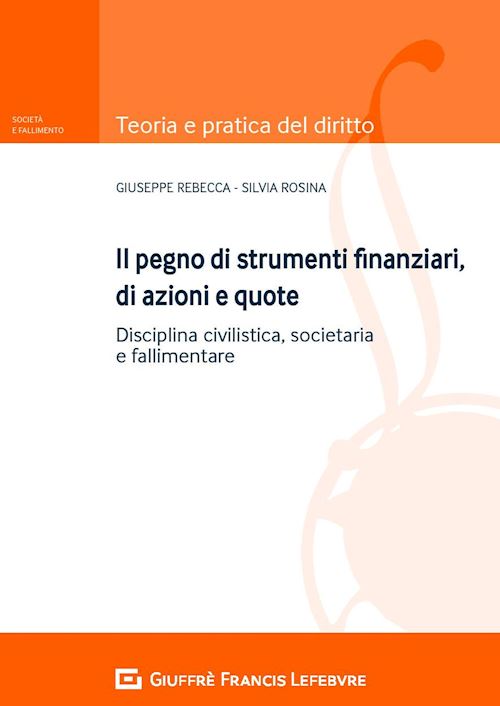 Hoepli PEGNO DI STRUMENTI FINANZIARI DI AZIONI E QUOTE Disciplina civilistica societaria e fallimentare