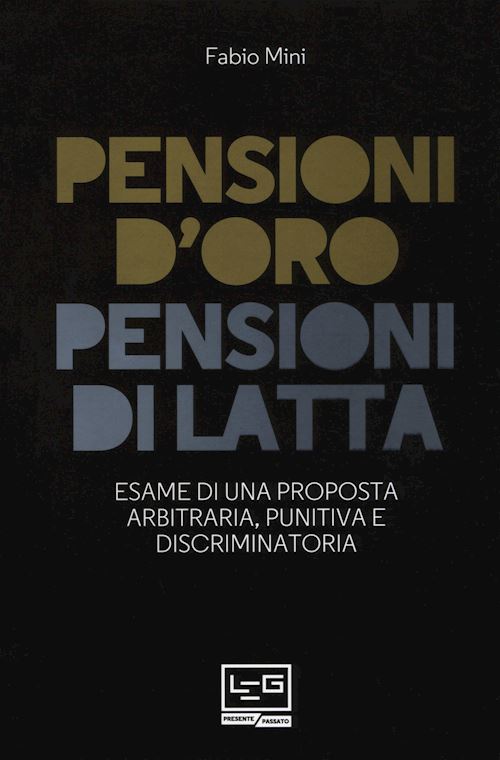 Hoepli PENSIONI D'ORO PENSIONI DI LATTA Esame di una proposta arbitraria punitiva e discriminatoria