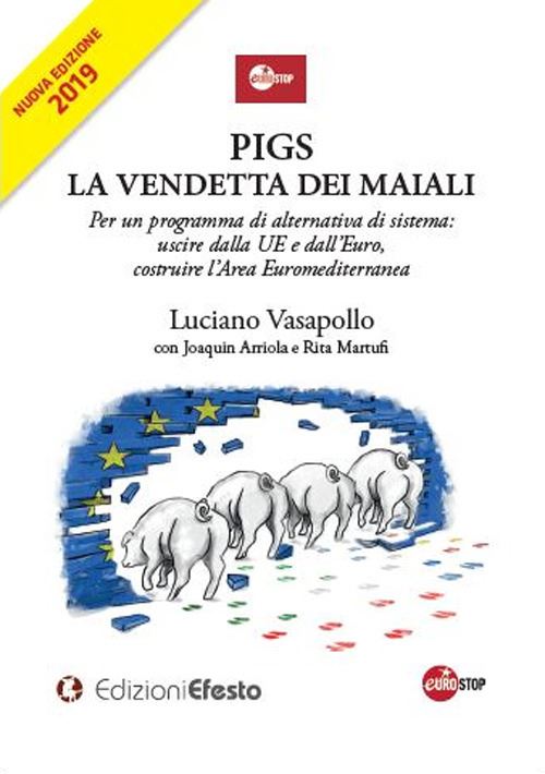 Hoepli PIGS. LA VENDETTA DEI MAIALI Per un programma di alternativa di sistema: uscire dalla UE e dall'Euro costruire un'area Euromediterranea