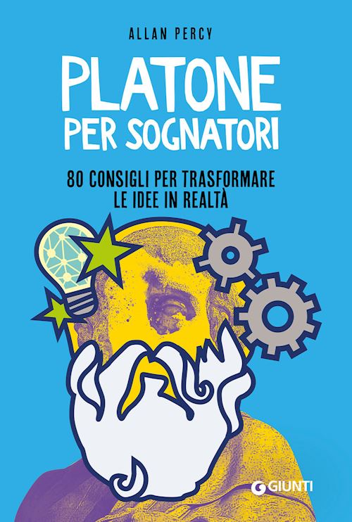 Hoepli PLATONE PER SOGNATORI. 80 CONSIGLI PER TRASFORMARE LE IDEE IN REALTA' 80 CONSIGLI PER TRASFORMARE LE IDEE IN REALTA'