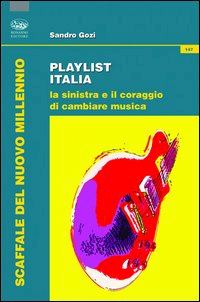 Hoepli PLAYLIST ITALIA. LA SINISTRA E IL CORAGGIO DI CAMBIARE MUSICA