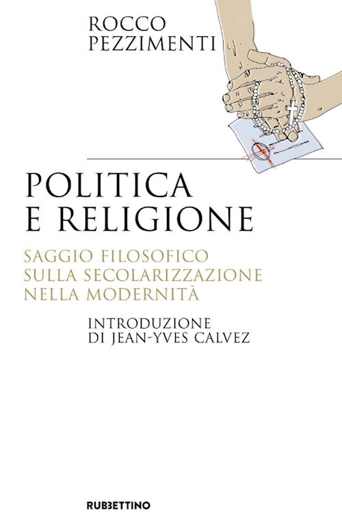 Hoepli POLITICA E RELIGIONE. SAGGIO FILOSOFICO SULLA SECOLARIZZAZIONE NELLA MODERNITA'