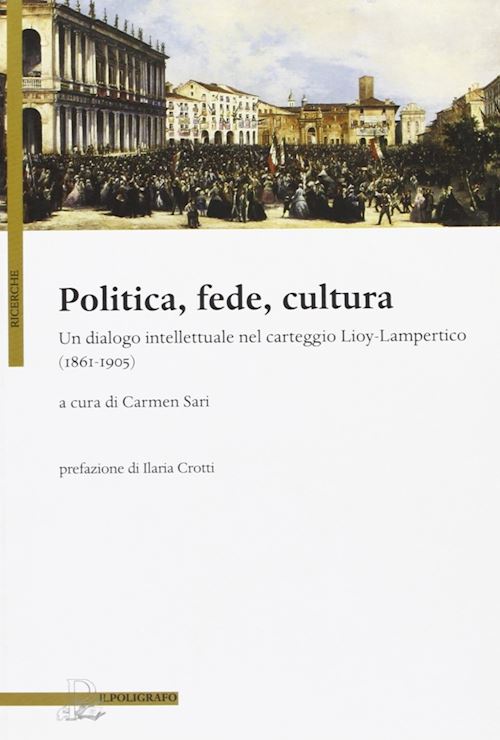 Hoepli Politica fede cultura. Un dialogo intellettuale nel carteggio Lioy-Lampertico (1861-1905)