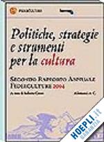 Hoepli POLITICHE STRATEGIE E STRUMENTI PER LA CULTURA SECONDO RAPPORTO ANNUALE FEDERCULTURE 2004