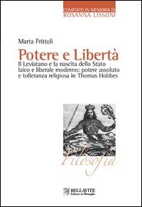 Hoepli Potere e libertà. Il Leviatano e la nascita dello Stato laico e liberale moderno: potere assoluto e tolleranza religiosa in Thomas Hobbes