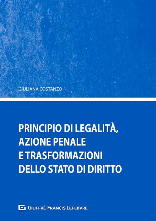 Hoepli PRINCIPIO DI LEGALITA' AZIONE PENALE E TRASFORMAZIONI DELLO STATO DI DIRITTO