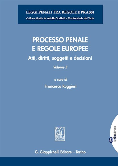 Hoepli PROCESSO PENALE E REGOLE EUROPEE Atti diritti soggetti e decisioni .- Volume II Vol.2