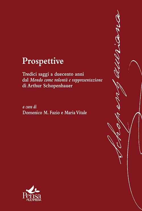 Hoepli Prospettive. Tredici saggi a duecento anni dal mondo come volontà e rappresentazione di Arthur Schopenhauer