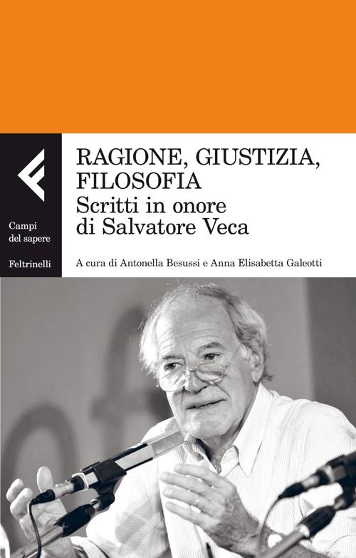 Hoepli RAGIONE GIUSTIZIA FILOSOFIA. SCRITTI IN ONORE DI SALVATORE VECA