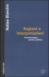 Hoepli RAGIONI E INTERPRETAZIONI. FENOMENOLOGIA SOCIETA POLITICA'