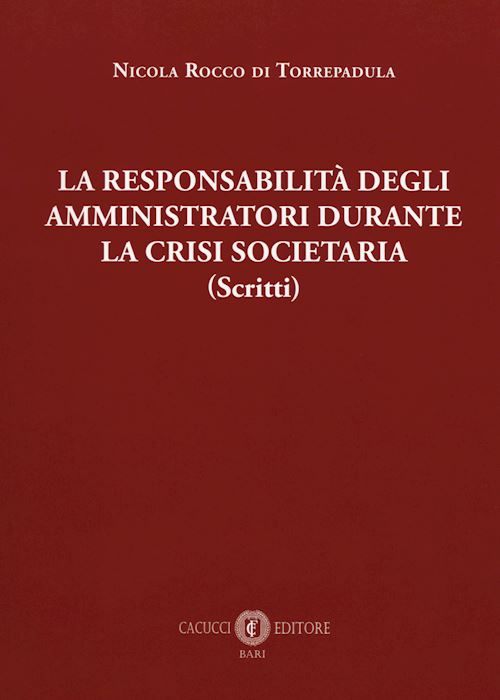 Hoepli RESPONSABILITA' DEGLI AMMINISTRATORI DURANTE LA CRISI SOCIETARIA (Scritti)