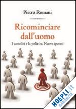 Hoepli Ricominciare dall'uomo. I cattolici e la politica. Nuove ipotesi