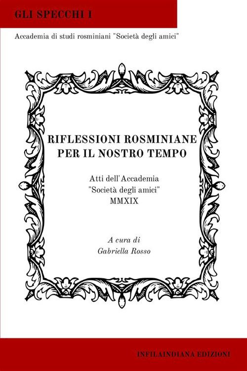 Hoepli Riflessioni rosminiane per il nostro tempo. Atti dell'Accademia «Società degli amici» 2019. Ediz. integrale