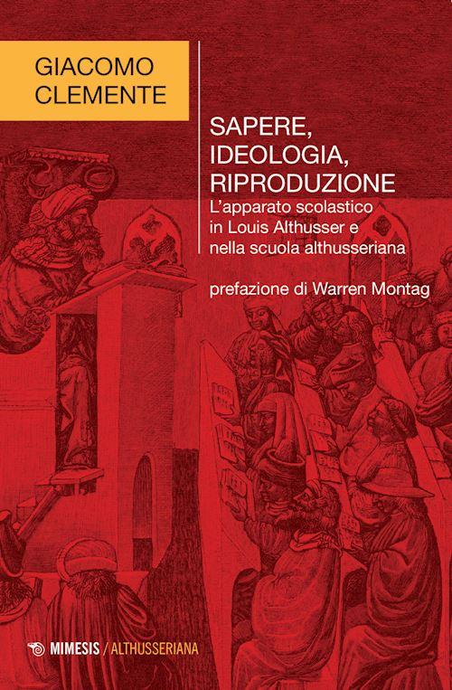 Hoepli SAPERE IDEOLOGIA RIPRODUZIONE L'APPARATO SCOLASTICO IN LOUIS ALTHUSSER E NELLA SCUOLA ALTHUSSERIANA