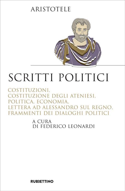 Hoepli SCRITTI POLITICI Costituzioni Costituzione degli Ateniesi Politica Economia lettera ad Alessandro sul Regno Frammenti dei dialoghi politici