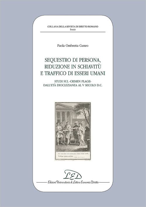 Hoepli SEQUESTRO DI PERSONA RIDUZIONE IN SCHIAVITU' E TRAFFICO DI ESSERI UMANI Studi sul "crimen plaghi" dall'età diocleziana al V secolo d.c