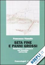 Hoepli Seta fine e panni grossi. Manifatture e commerci nel Vicentino 1570-1700