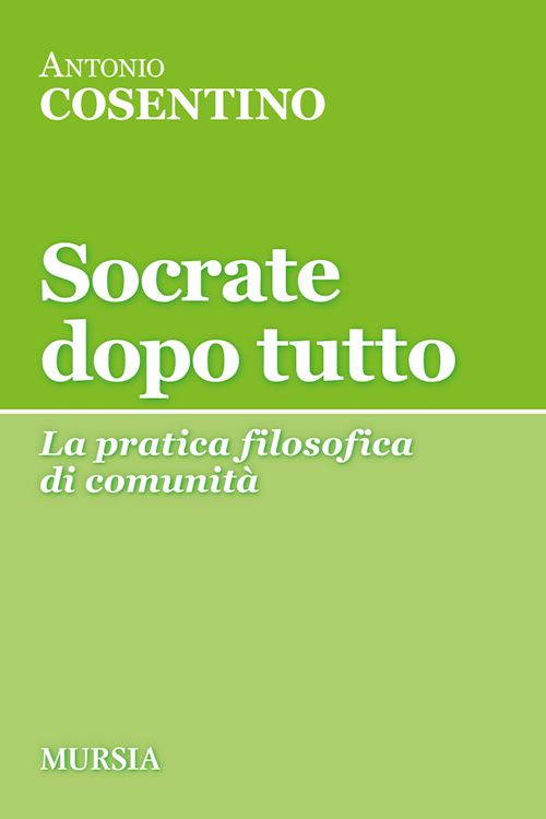 Hoepli SOCRATE DOPO TUTTO. LA PRATICA FILOSOFICA DI COMUNITA' LA PRATICA FILOSOFICA DI COMUNITA'