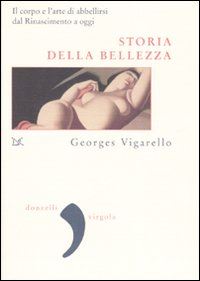 Hoepli STORIA DELLA BELLEZZA IL CORPO E L'ARTE DI ABBELLIRSI DAL RINASCIMENTO A OGGI