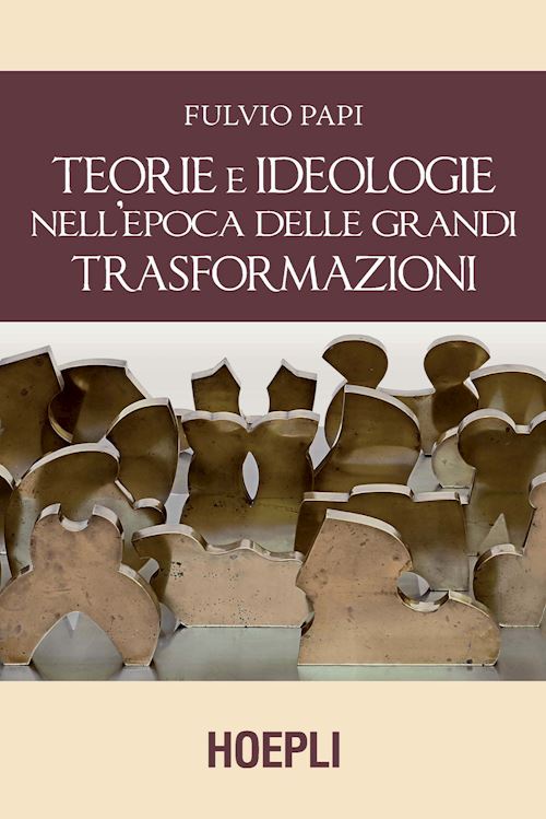 Hoepli TEORIE E IDEOLOGIE NELL'EPOCA DELLE GRANDI TRASFORMAZIONI