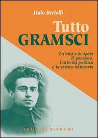 Hoepli TUTTO GRAMSCI La vita e le opere. Il pensiero l'attivita' politica e la critica letteraria