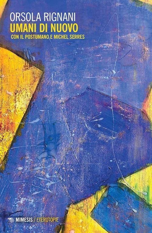 Hoepli Umani di nuovo. Con il postumano e Michel Serres