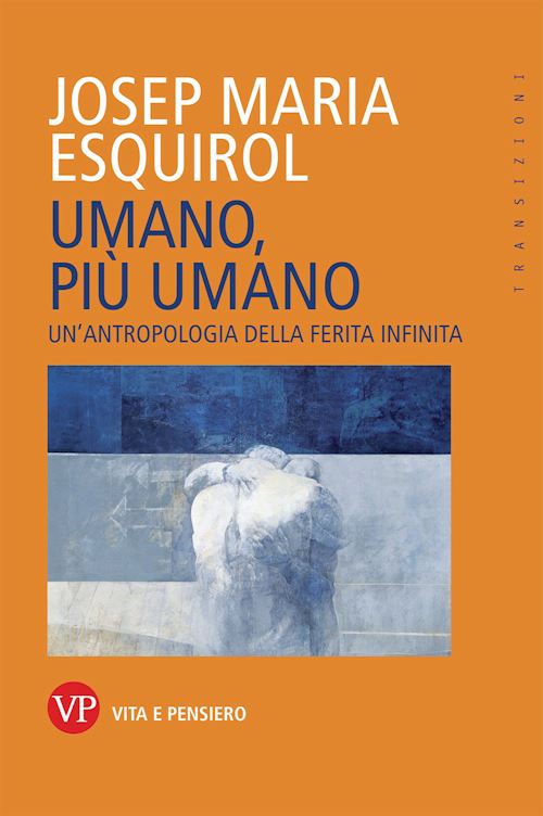 Hoepli UMANO PIU' UMANO. UN'ANTROPOLOGIA DELLA FERITA INFINITA