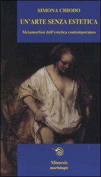 Hoepli UN'ARTE SENZA ESTETICA METAMORFOSI DELL'ESTETICA CONTEMPORANEA