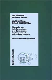 Hoepli VADEMECUM DELLA SICUREZZA. MANUALE PER L'INFORMAZIONE E LA FORMAZIONE DEGLI OPER MANUALE PER LA INFORMAZIONE E LA FORMAZIONE DEGLI OPERATORI DEL SETTORE TURISMO