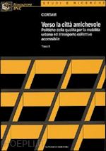 Hoepli Verso la città amichevole. Politiche della qualità per la mobilità urbana ed il trasporto collettivo accessibile