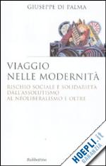 Hoepli Viaggio nelle modernità. Rischio sociale e solidarietà dall'assolutismo al neoliberalismo e oltre