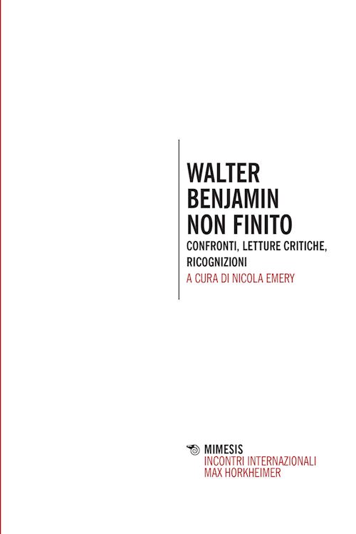 Hoepli Walter Benjamin non finito. Confronti letture critiche ricognizioni